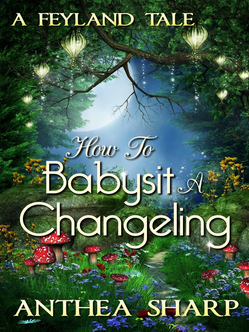 Title details for How to Babysit a Changeling by Anthea Sharp - Available